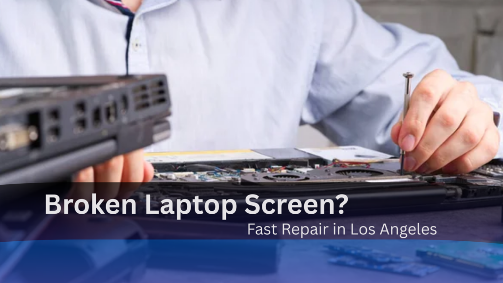 Broken laptop screen repair in Los Angeles with technician fixing laptop hardware