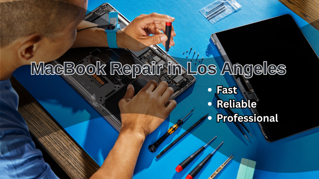 MacBook repair Los Angeles technician fixing Apple laptop internal components